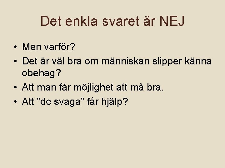 Det enkla svaret är NEJ • Men varför? • Det är väl bra om