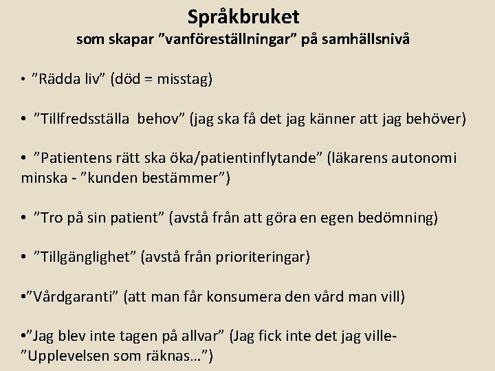 Språkbruket som skapar ”vanföreställningar” på samhällsnivå • ”Rädda liv” (död = misstag) • ”Tillfredsställa