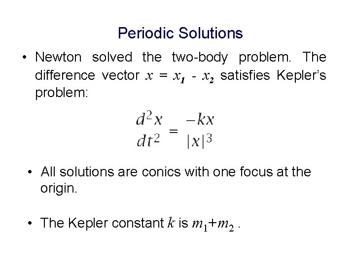 Periodic Solutions • Newton solved the two-body problem. The difference vector x = x