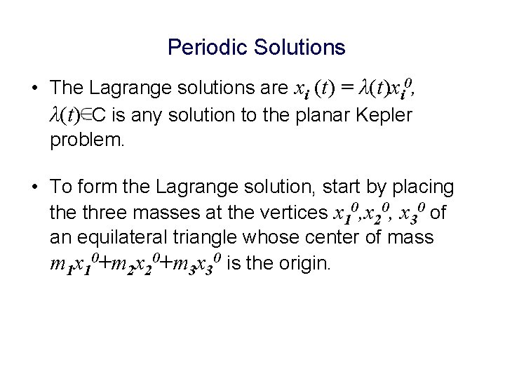 Periodic Solutions • The Lagrange solutions are xi (t) = λ(t)xi 0, λ(t) C