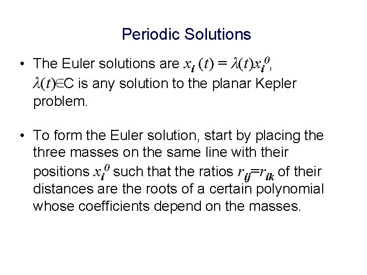 Periodic Solutions • The Euler solutions are xi (t) = λ(t)xi 0, λ(t) C
