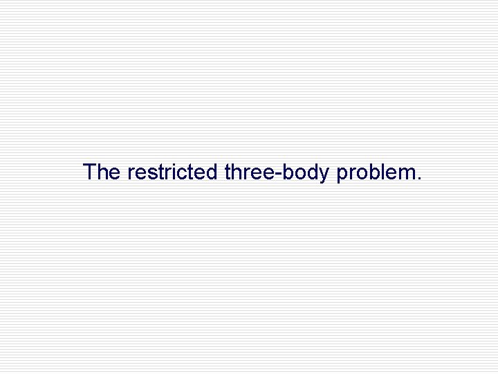 The restricted three-body problem. 