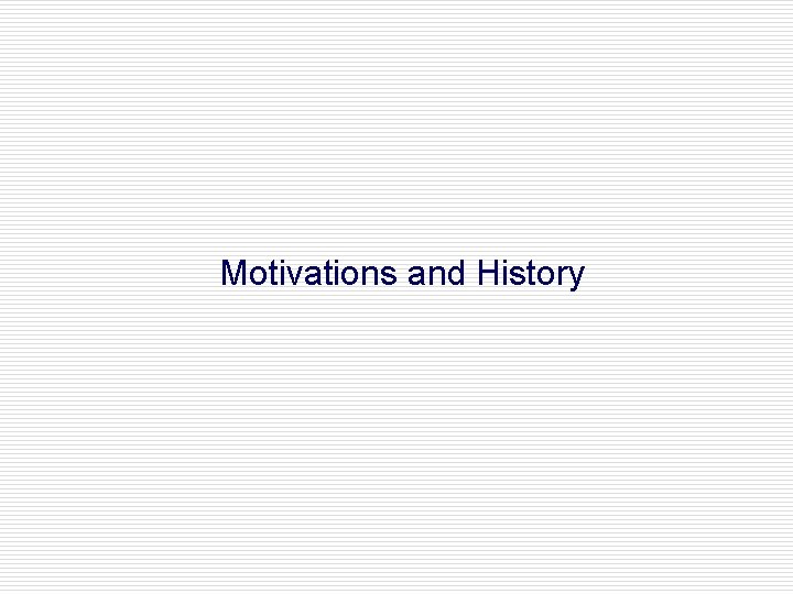 Motivations and History 