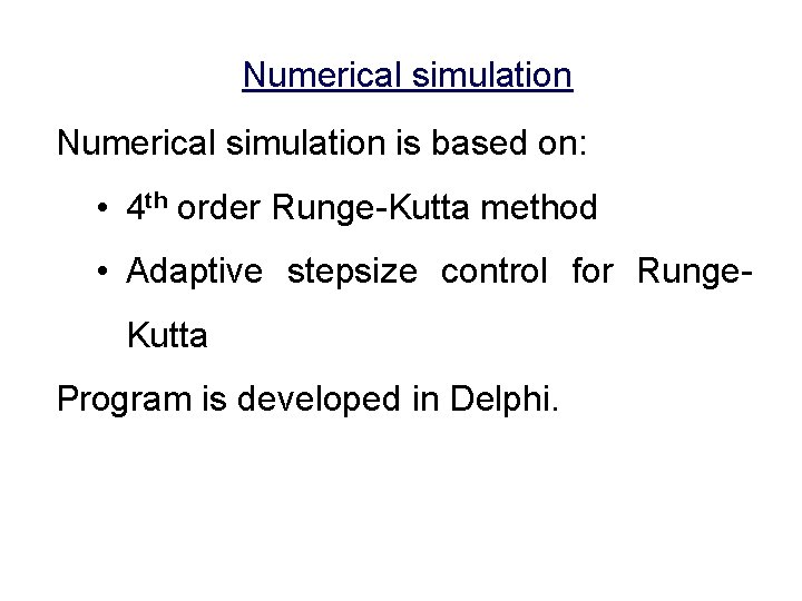 Numerical simulation is based on: • 4 th order Runge-Kutta method • Adaptive stepsize