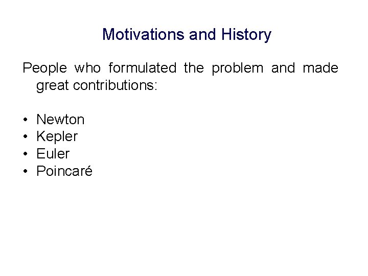 Motivations and History People who formulated the problem and made great contributions: • •