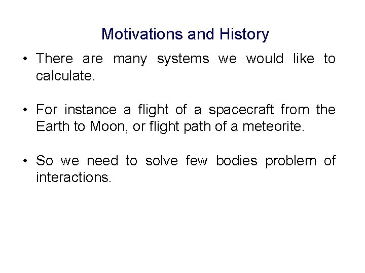 Motivations and History • There are many systems we would like to calculate. •