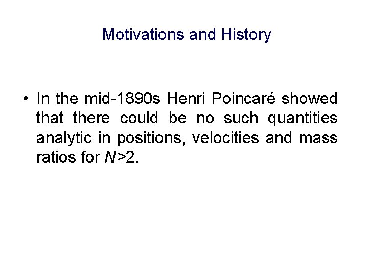 Motivations and History • In the mid-1890 s Henri Poincaré showed that there could
