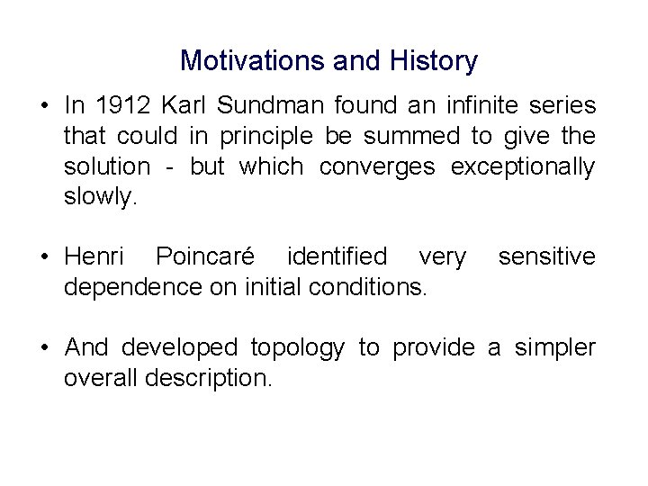 Motivations and History • In 1912 Karl Sundman found an infinite series that could