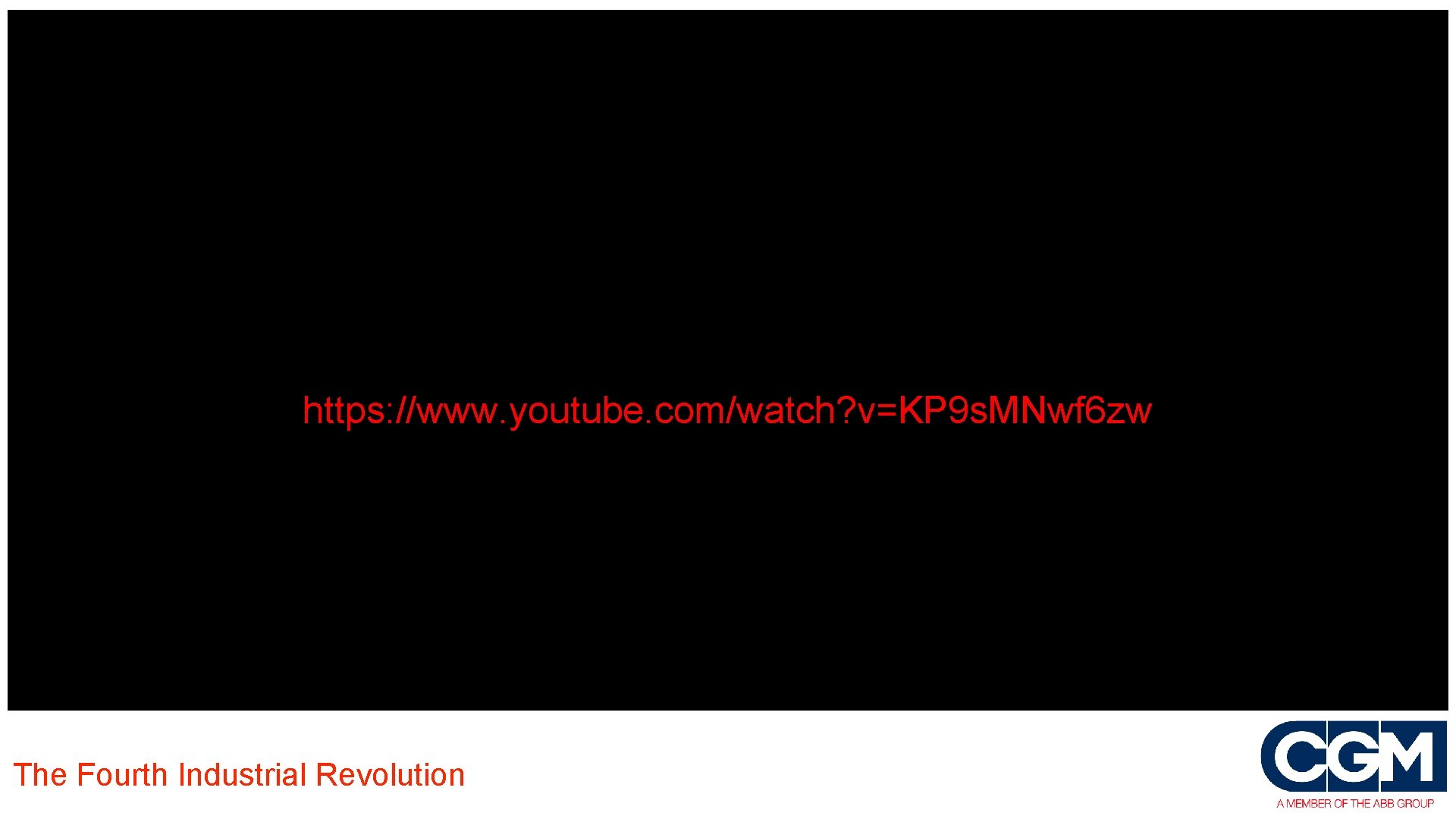 https: //www. youtube. com/watch? v=KP 9 s. MNwf 6 zw The Fourth Industrial Revolution