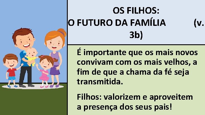 OS FILHOS: O FUTURO DA FAMÍLIA 3 b) . (v. . É importante que