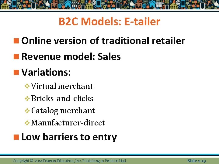 B 2 C Models: E-tailer n Online version of traditional retailer n Revenue model: