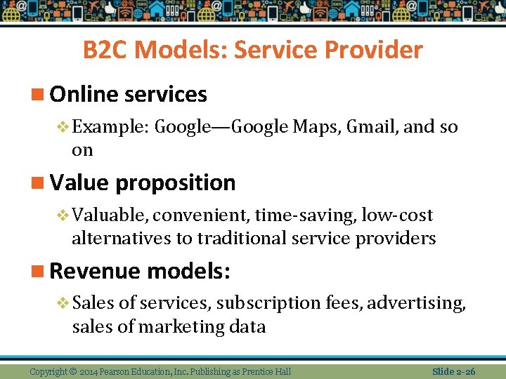B 2 C Models: Service Provider n Online services v Example: Google—Google Maps, Gmail,