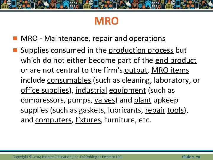 MRO - Maintenance, repair and operations n Supplies consumed in the production process but