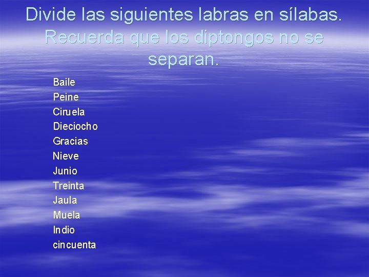 Divide las siguientes labras en sílabas. Recuerda que los diptongos no se separan. Baile