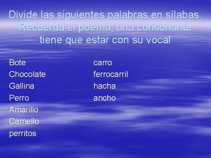 Divide las siguientes palabras en sílabas. Recuerda el poema; una consonante tiene que estar