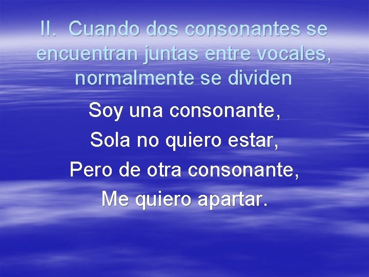 II. Cuando dos consonantes se encuentran juntas entre vocales, normalmente se dividen Soy una