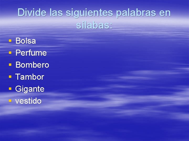 Divide las siguientes palabras en sílabas: § § § Bolsa Perfume Bombero Tambor Gigante