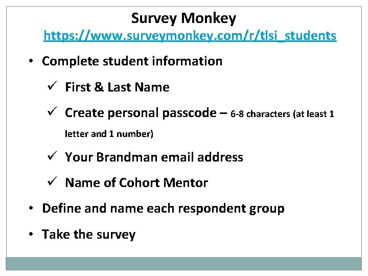 Survey Monkey https: //www. surveymonkey. com/r/tlsi_students • Complete student information ü First & Last
