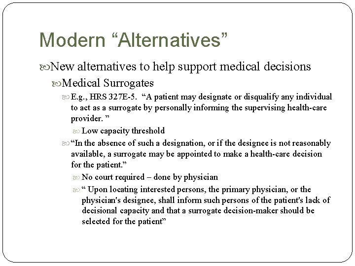 Modern “Alternatives” New alternatives to help support medical decisions Medical Surrogates E. g. ,
