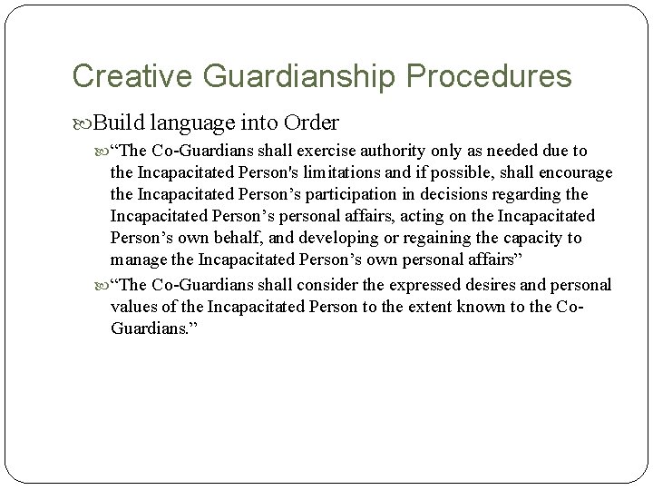 Creative Guardianship Procedures Build language into Order “The Co-Guardians shall exercise authority only as