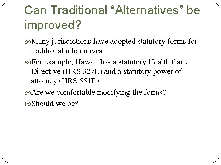 Can Traditional “Alternatives” be improved? Many jurisdictions have adopted statutory forms for traditional alternatives