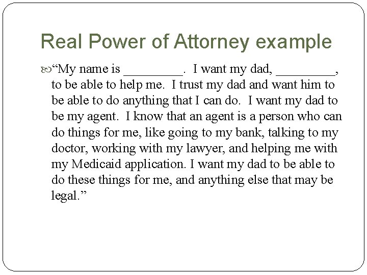 Real Power of Attorney example “My name is _____. I want my dad, _____,