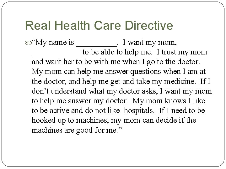 Real Health Care Directive “My name is _____. I want my mom, ______ to