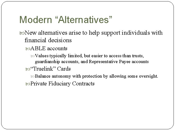 Modern “Alternatives” New alternatives arise to help support individuals with financial decisions ABLE accounts