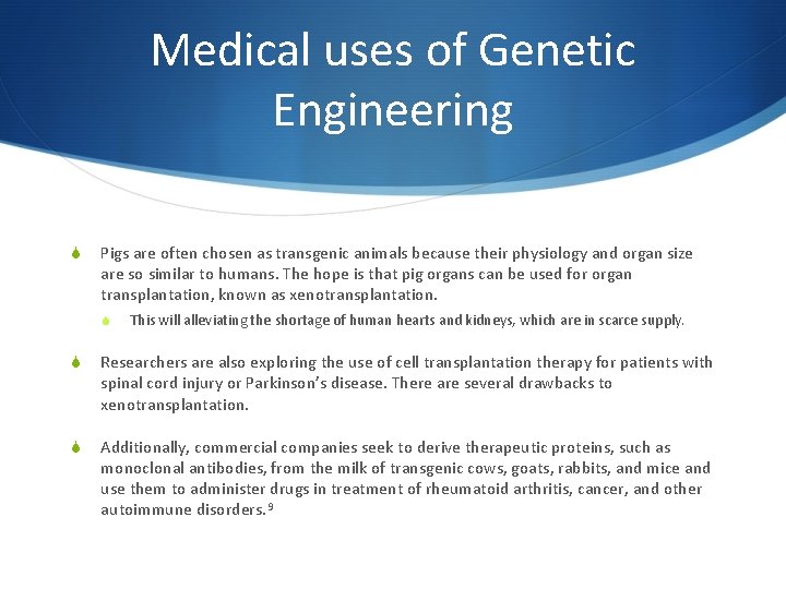 Medical uses of Genetic Engineering S Pigs are often chosen as transgenic animals because