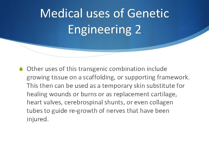 Medical uses of Genetic Engineering 2 S Other uses of this transgenic combination include