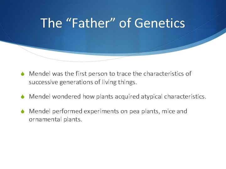 The “Father” of Genetics S Mendel was the first person to trace the characteristics