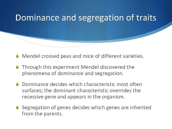 Dominance and segregation of traits S Mendel crossed peas and mice of different varieties.