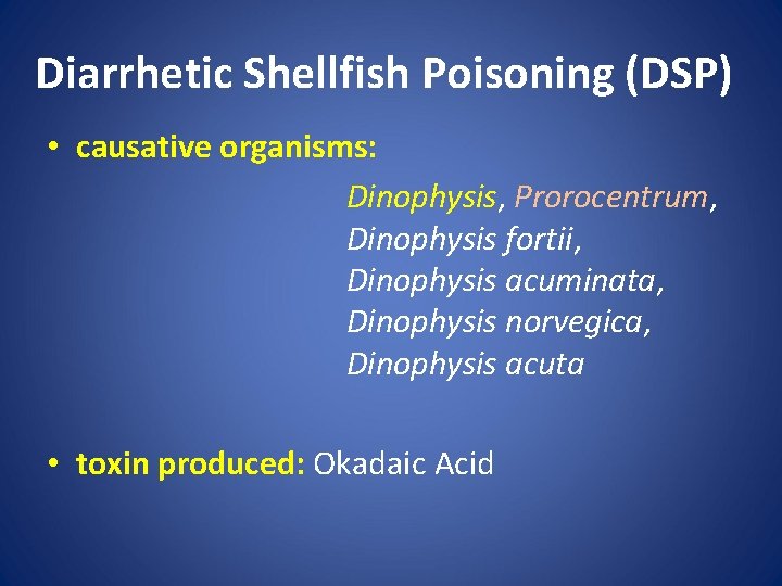 Diarrhetic Shellfish Poisoning (DSP) • causative organisms: Dinophysis, Prorocentrum, Dinophysis fortii, Dinophysis acuminata, Dinophysis