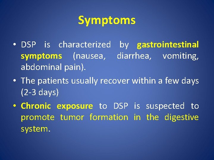 Symptoms • DSP is characterized by gastrointestinal symptoms (nausea, diarrhea, vomiting, abdominal pain). •