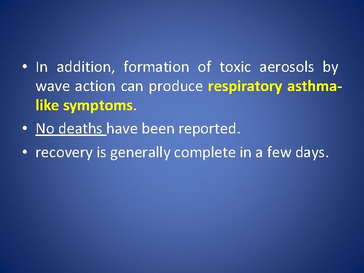  • In addition, formation of toxic aerosols by wave action can produce respiratory