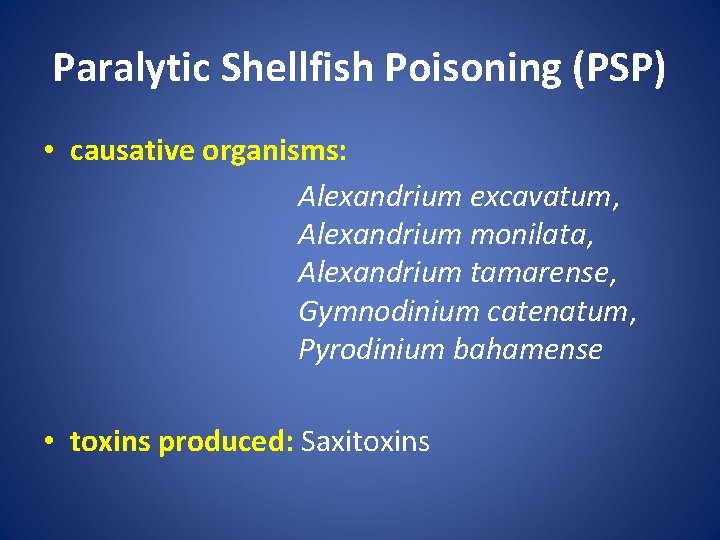 Paralytic Shellfish Poisoning (PSP) • causative organisms: Alexandrium excavatum, Alexandrium monilata, Alexandrium tamarense, Gymnodinium