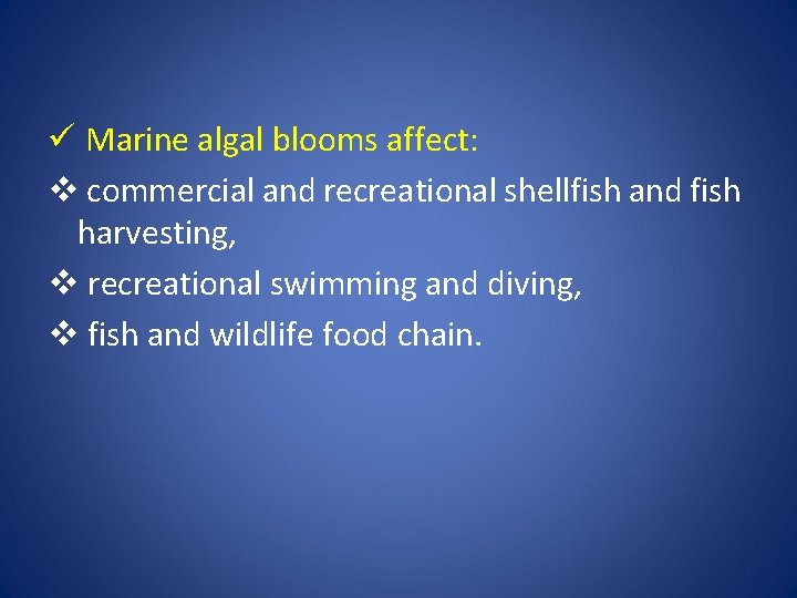 ü Marine algal blooms affect: v commercial and recreational shellfish and fish harvesting, v