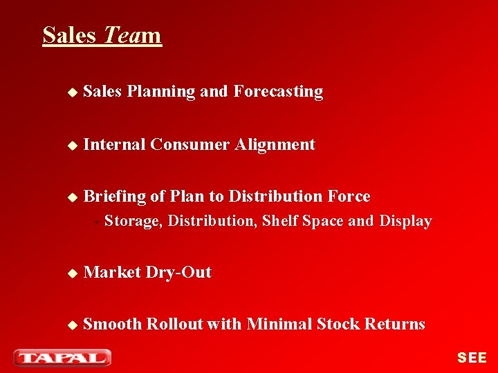 Sales Team u Sales Planning and Forecasting u Internal Consumer Alignment u Briefing of