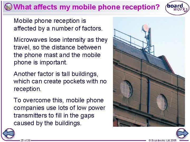 What affects my mobile phone reception? Mobile phone reception is affected by a number