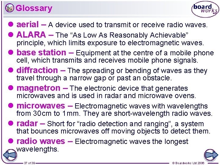 Glossary l aerial – A device used to transmit or receive radio waves. l