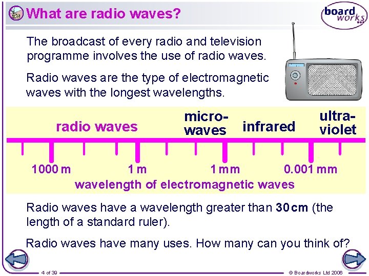 What are radio waves? The broadcast of every radio and television programme involves the