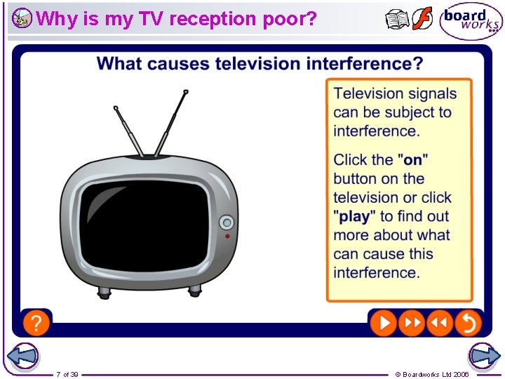 Why is my TV reception poor? 7 of 39 © Boardworks Ltd 2006 