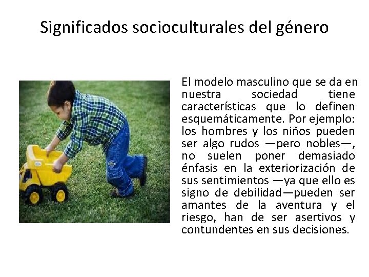 Significados socioculturales del género El modelo masculino que se da en nuestra sociedad tiene