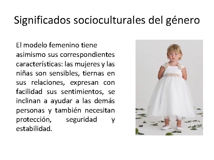 Significados socioculturales del género El modelo femenino tiene asimismo sus correspondientes características: las mujeres