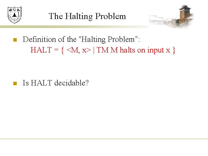 The Halting Problem n Definition of the “Halting Problem”: HALT = { <M, x>
