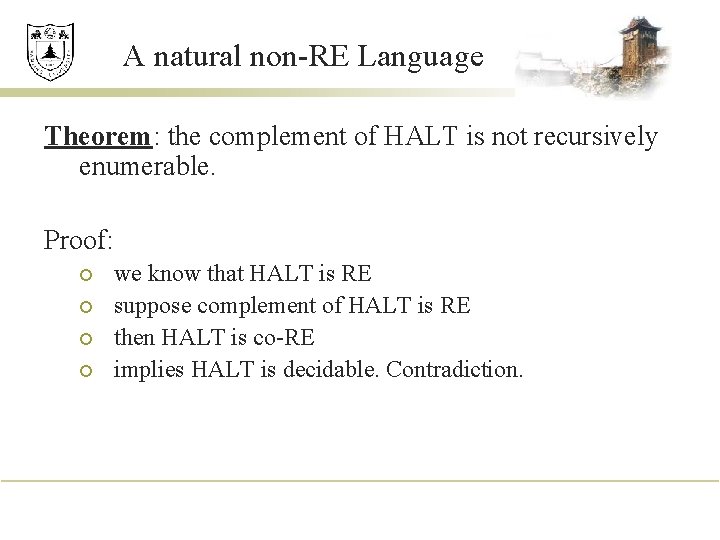 A natural non-RE Language Theorem: the complement of HALT is not recursively enumerable. Proof: