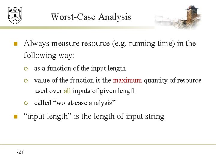 Worst-Case Analysis n n w 27 Always measure resource (e. g. running time) in