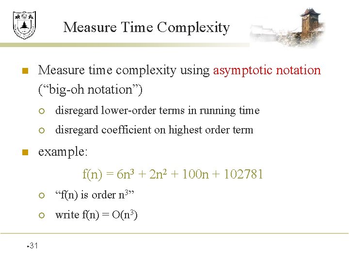 Measure Time Complexity n n Measure time complexity using asymptotic notation (“big-oh notation”) ¡