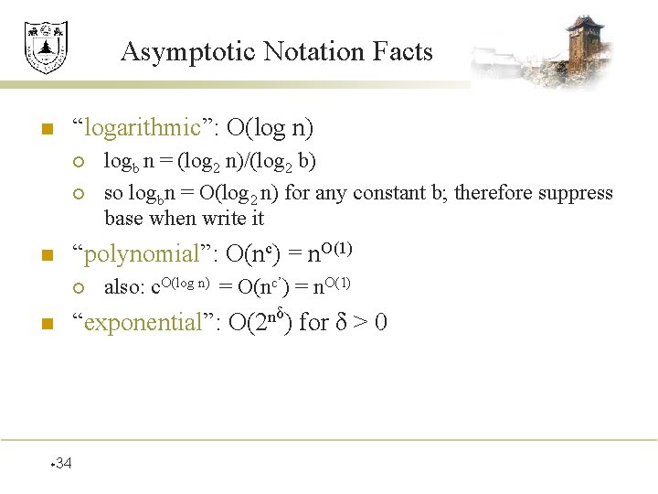 Asymptotic Notation Facts n “logarithmic”: O(log n) ¡ ¡ n “polynomial”: O(nc) = n.