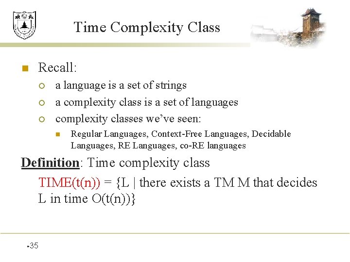 Time Complexity Class n Recall: ¡ ¡ ¡ a language is a set of